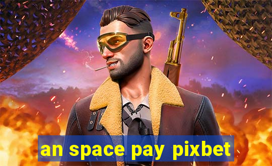 an space pay pixbet