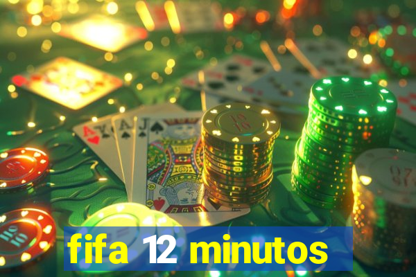 fifa 12 minutos