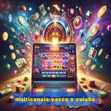 multicanais vasco x cuiaba