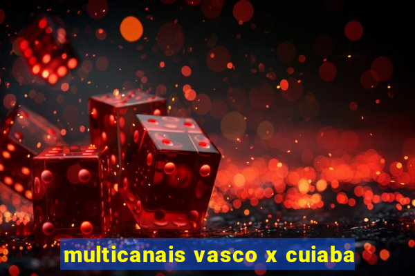 multicanais vasco x cuiaba