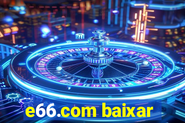 e66.com baixar