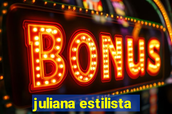 juliana estilista