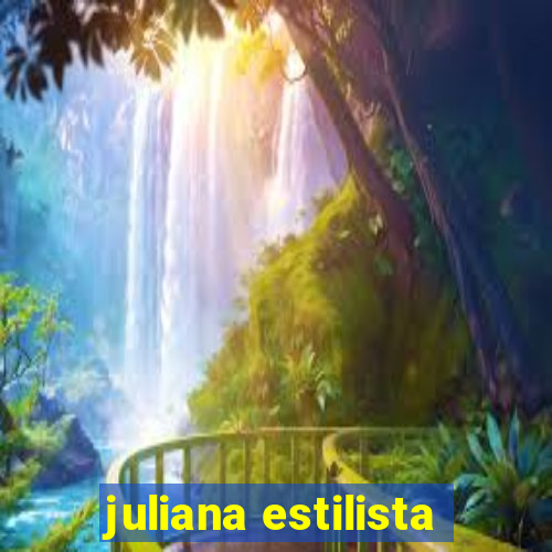 juliana estilista