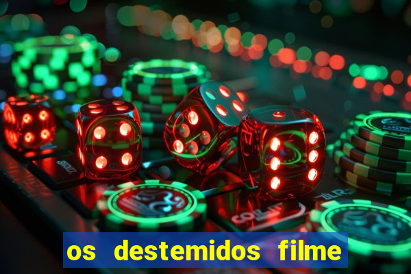 os destemidos filme completo dublado