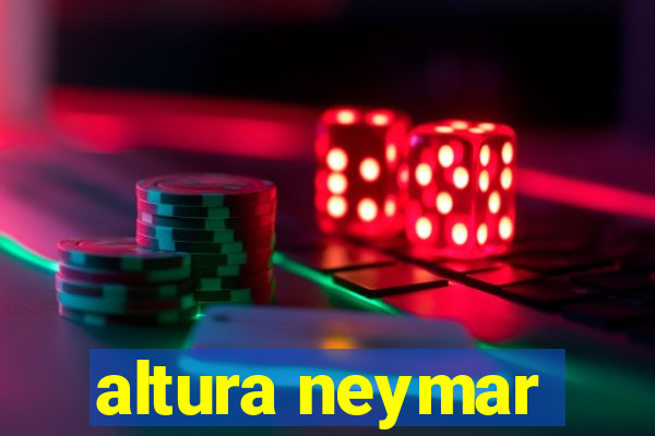 altura neymar