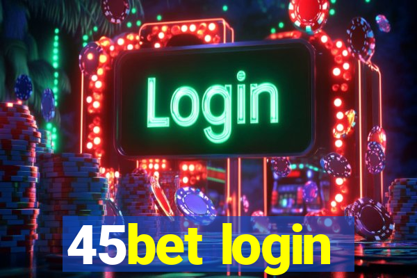 45bet login