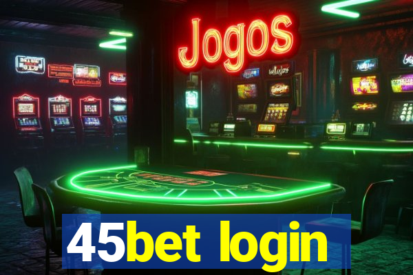 45bet login