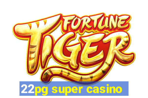 22pg super casino