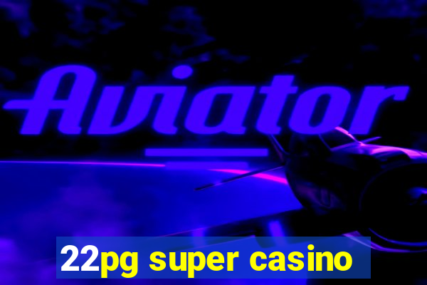 22pg super casino