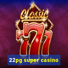 22pg super casino