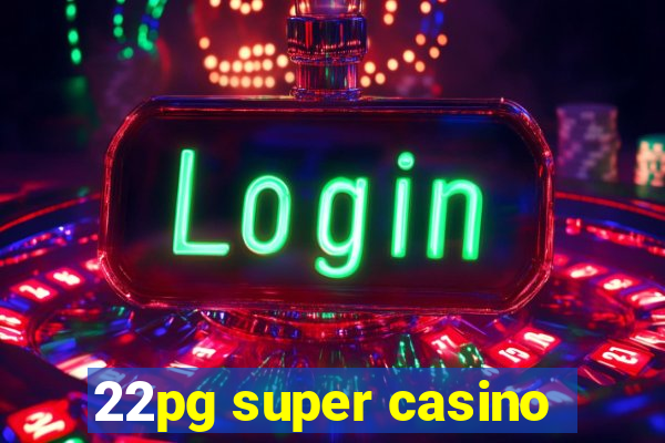 22pg super casino