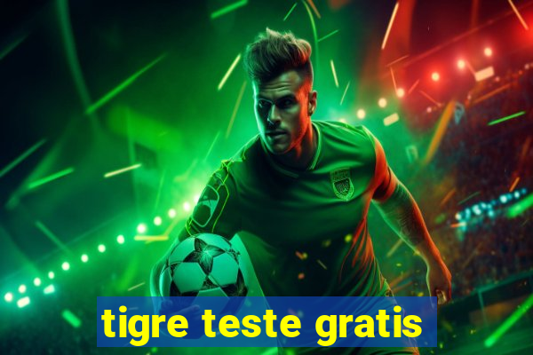 tigre teste gratis