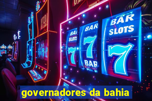 governadores da bahia