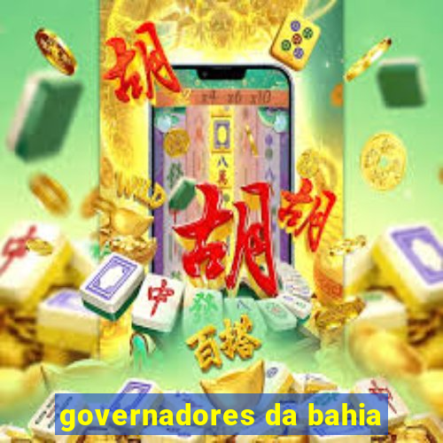 governadores da bahia