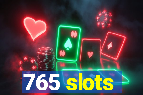 765 slots