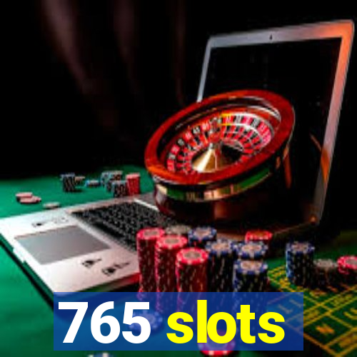 765 slots