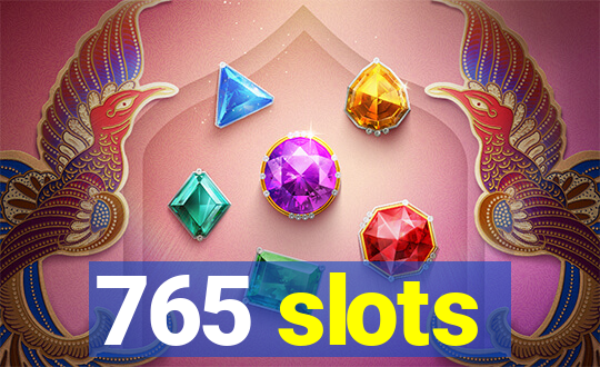 765 slots