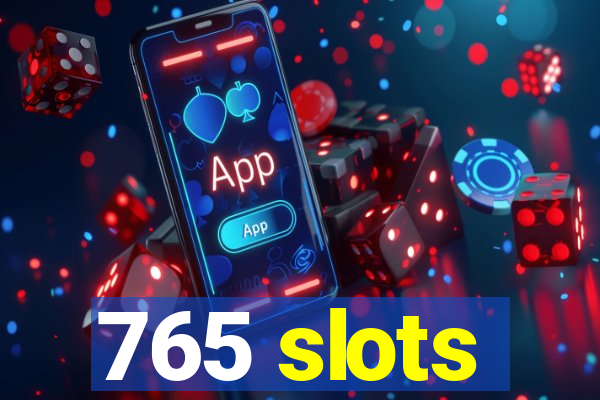 765 slots