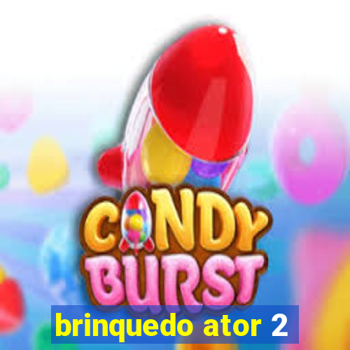 brinquedo ator 2