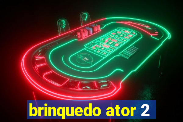 brinquedo ator 2