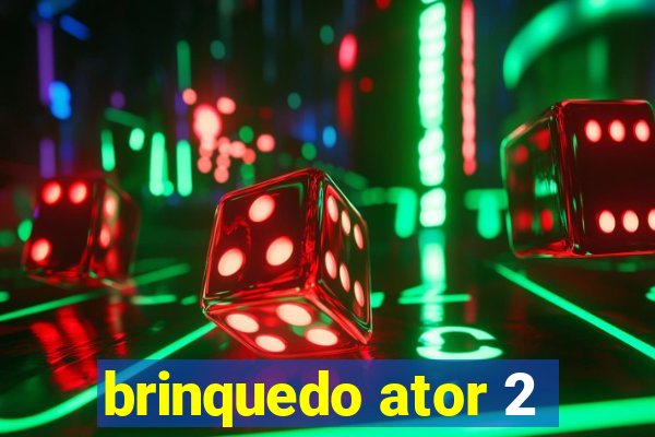 brinquedo ator 2