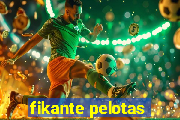 fikante pelotas