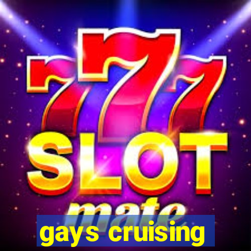 gays cruising