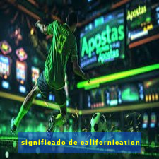 significado de californication