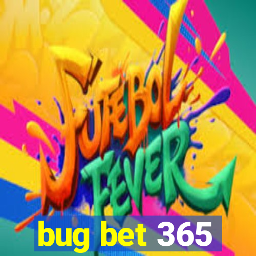 bug bet 365