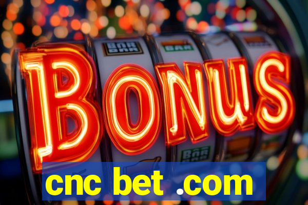 cnc bet .com