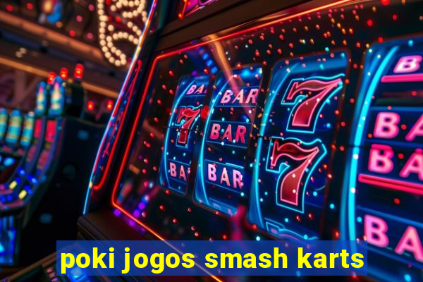 poki jogos smash karts