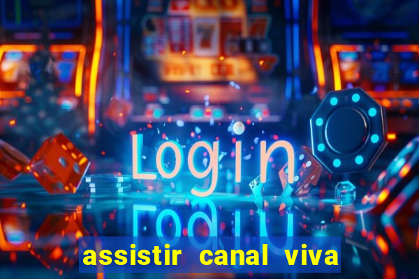 assistir canal viva online gratis