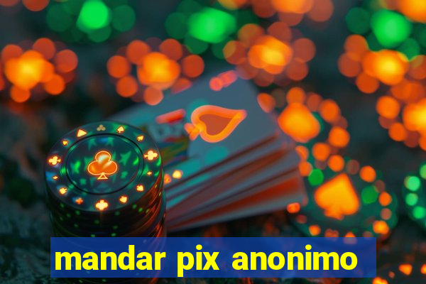 mandar pix anonimo