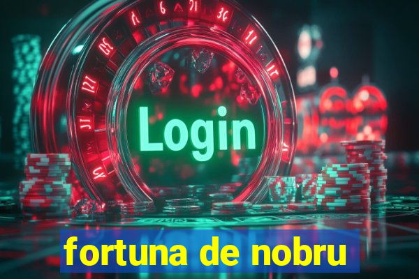 fortuna de nobru