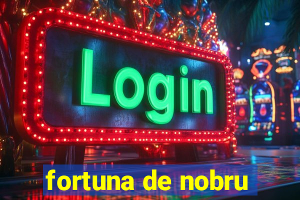 fortuna de nobru