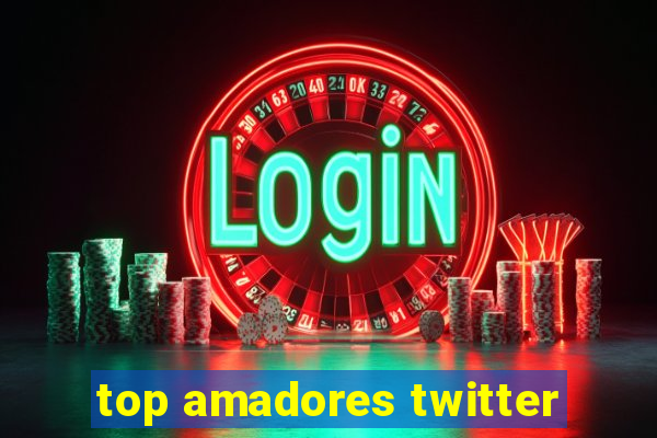 top amadores twitter