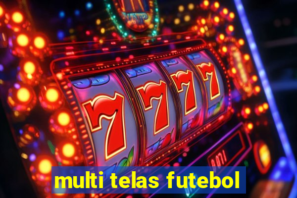 multi telas futebol