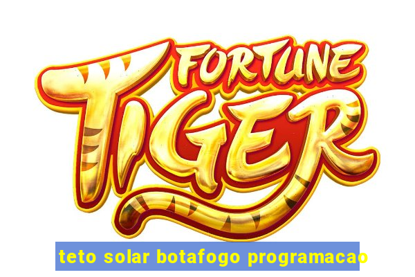 teto solar botafogo programacao