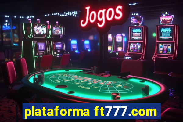 plataforma ft777.com