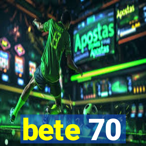 bete 70