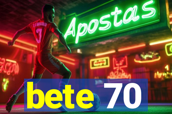 bete 70