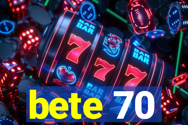 bete 70