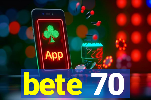 bete 70