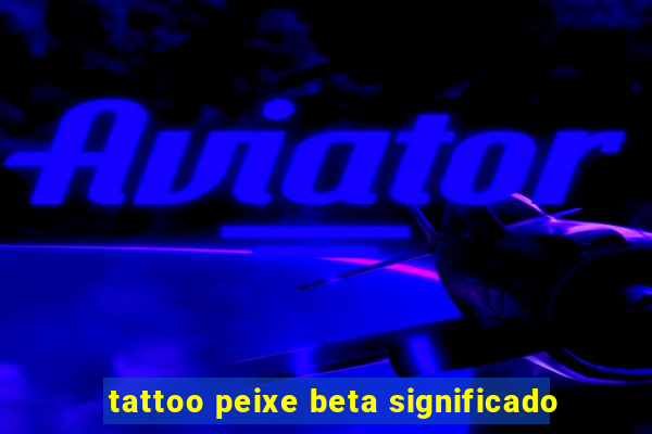 tattoo peixe beta significado