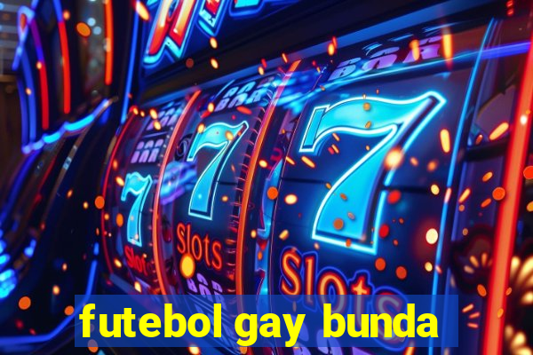 futebol gay bunda