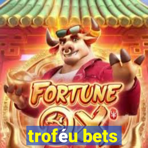 troféu bets