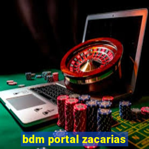 bdm portal zacarias