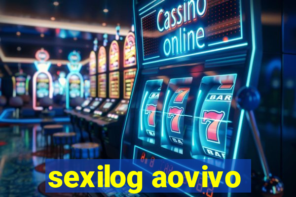 sexilog aovivo