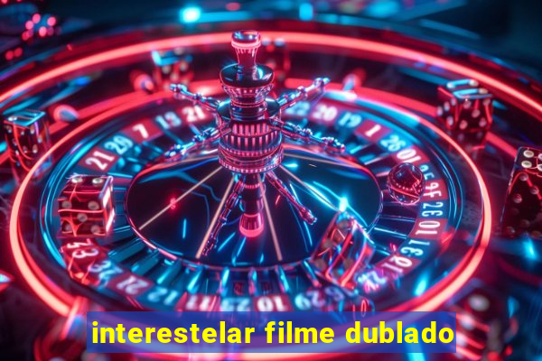 interestelar filme dublado