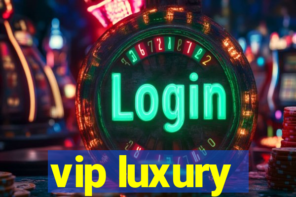 vip luxury